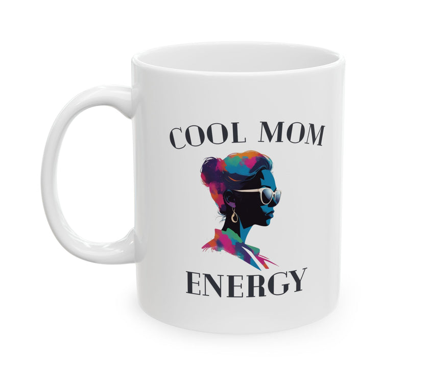 Cool Mom Energy - Ceramic Mug, (11oz, 15oz)