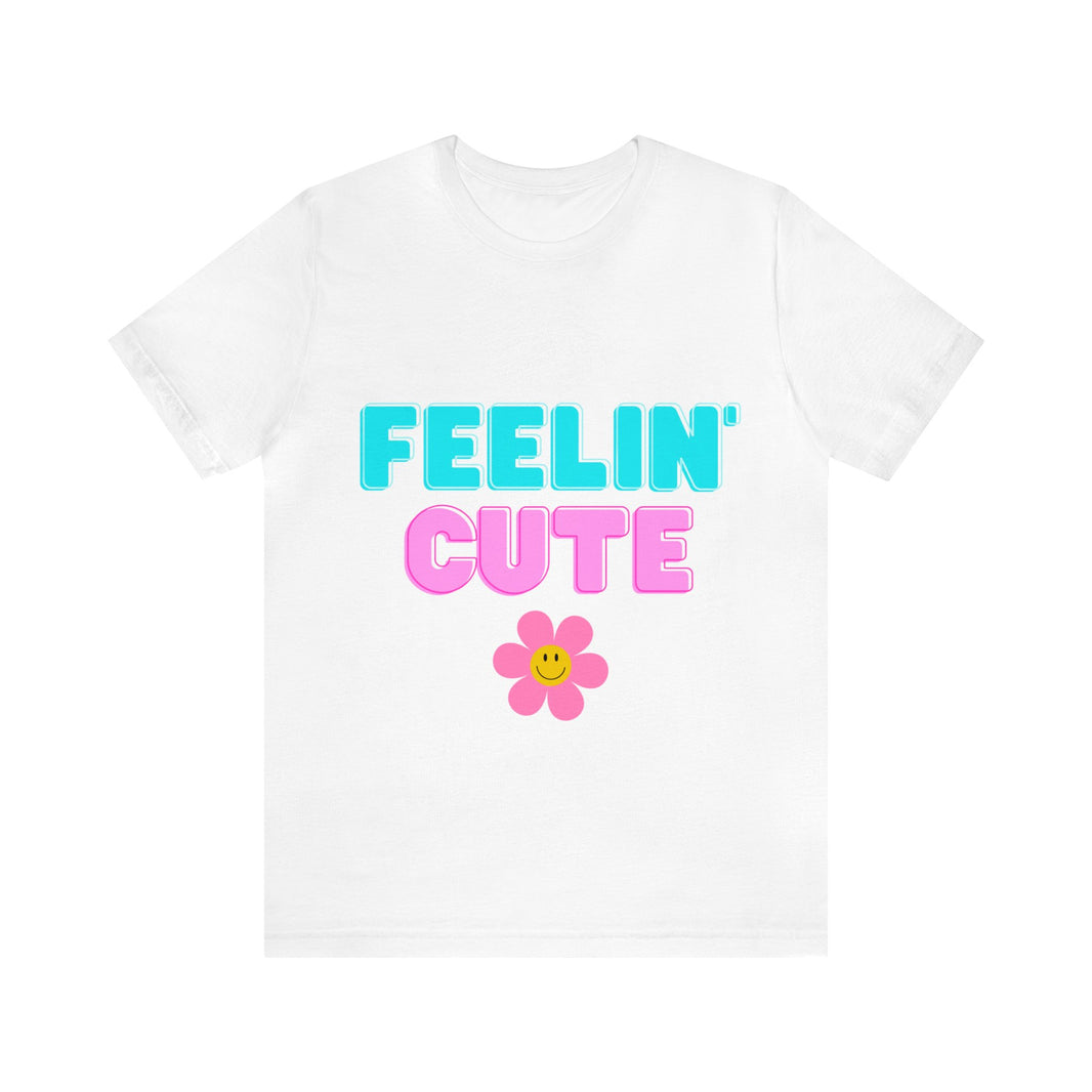 "Feelin' Cute" Unisex Jersey Short Sleeve Tee