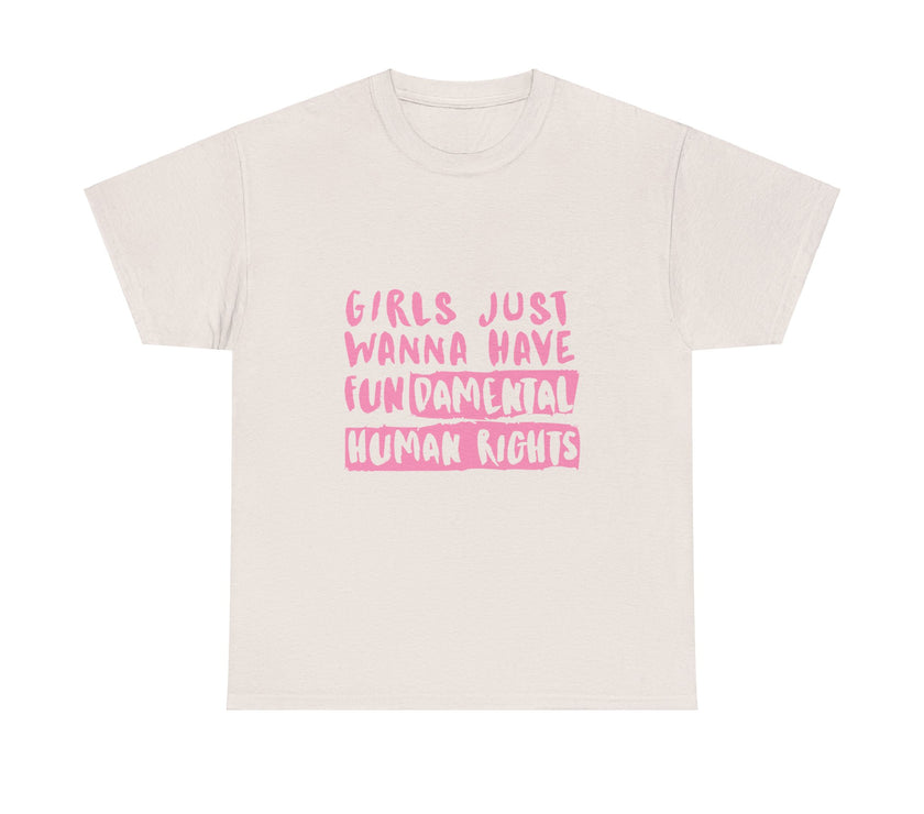 Girls just wanna have Fundamental Human Rights - Unisex Heavy Cotton Tee