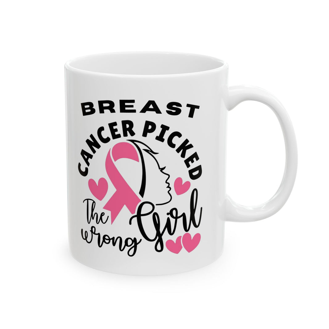 Breast Cancer Picked the Wrong Girl - Ceramic Mug, (11oz, 15oz)