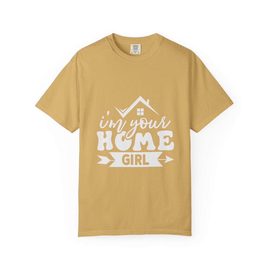 I'm Your Home Girl - Unisex Garment-Dyed T-shirt
