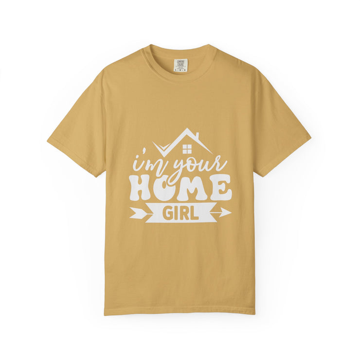 I'm Your Home Girl - Unisex Garment-Dyed T-shirt