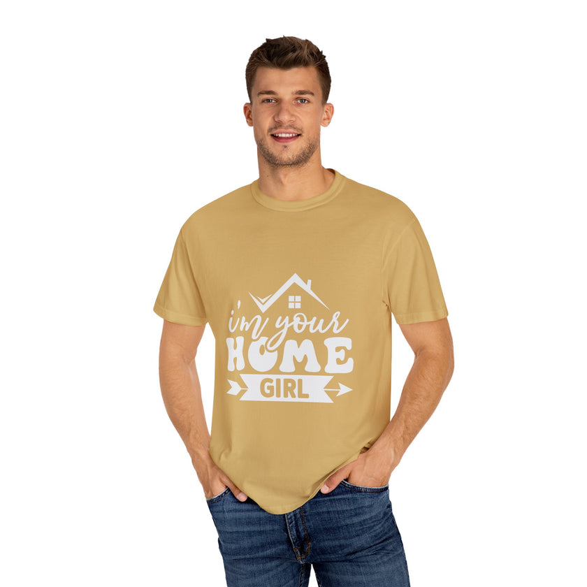 I'm Your Home Girl - Unisex Garment-Dyed T-shirt