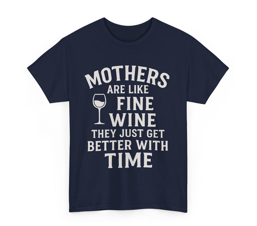 Mothers are like fine wine. They just get better with time - Unisex Heavy Cotton Tee