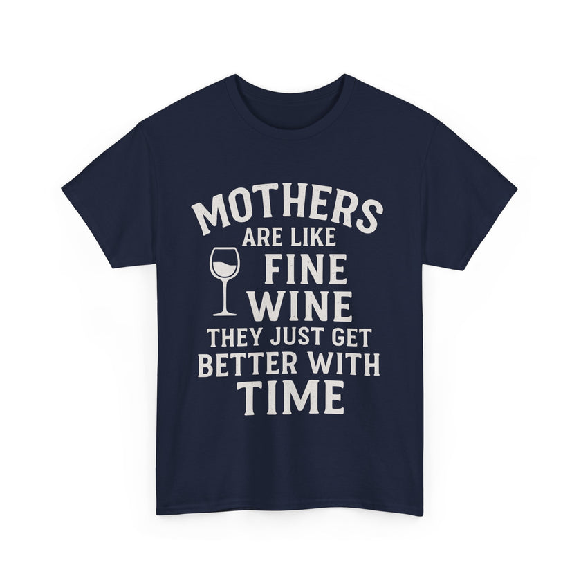 Mothers are like fine wine. They just get better with time - Unisex Heavy Cotton Tee