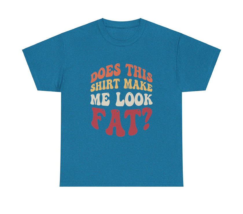 Does this shirt make me look fat? - Unisex Heavy Cotton Tee