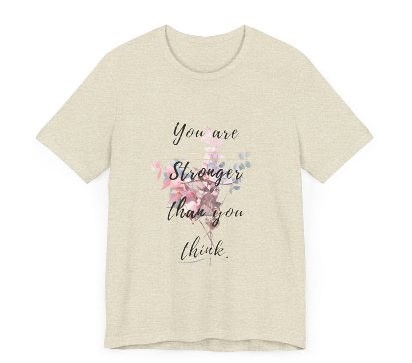 You are Stronger than you think - Unisex Jersey Short Sleeve Tee