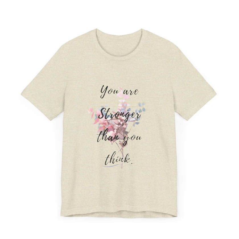 You are Stronger than you think - Unisex Jersey Short Sleeve Tee