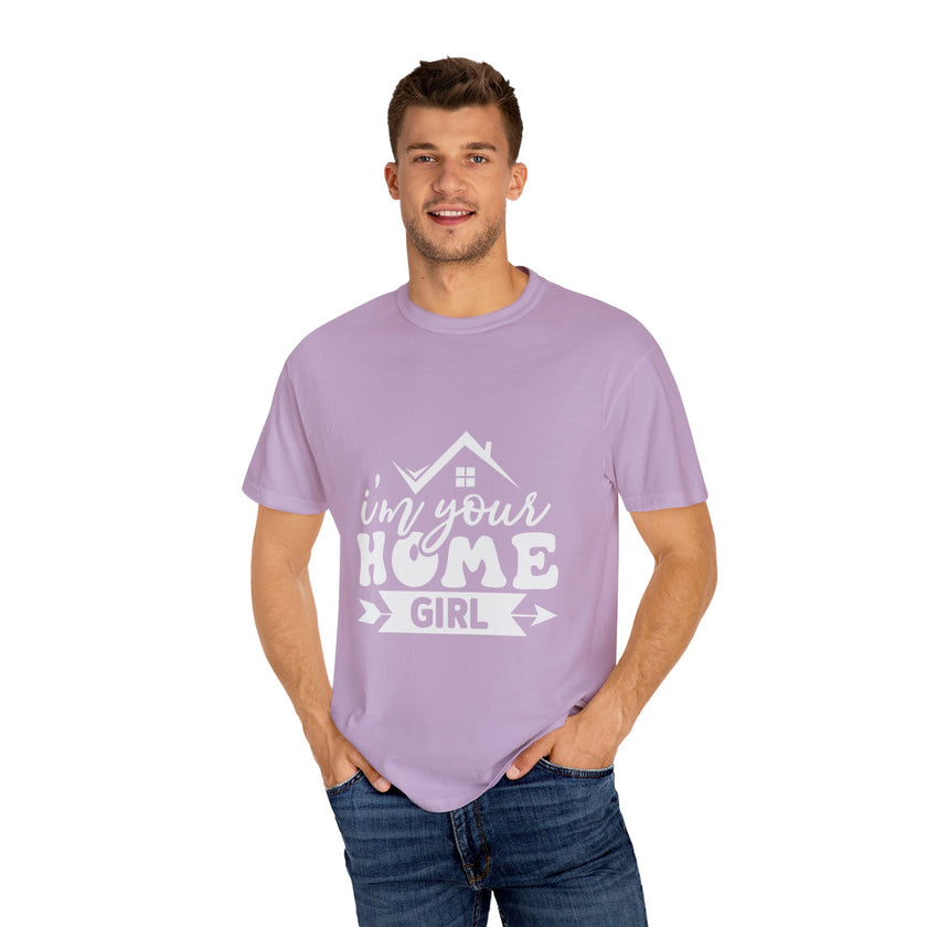 I'm Your Home Girl - Unisex Garment-Dyed T-shirt