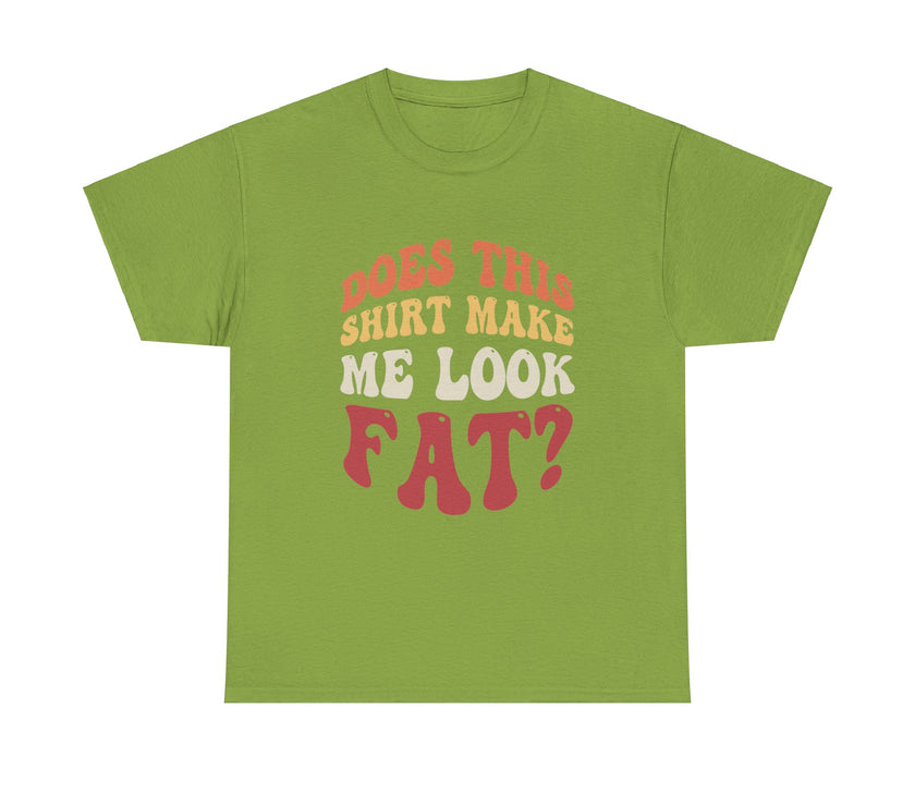 Does this shirt make me look fat? - Unisex Heavy Cotton Tee