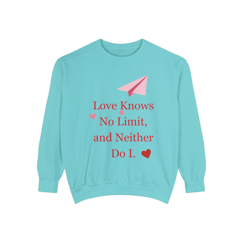 "Love knows no Limit, and Neither Do I" Unisex Garment-Dyed Sweatshirt