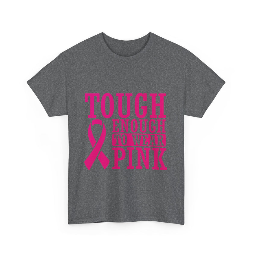 Tough Enough to Wear Pink - Unisex Heavy Cotton Tee