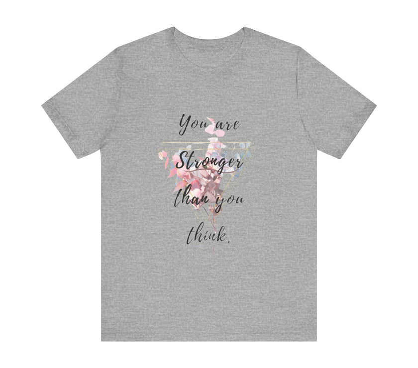 You are Stronger than you think - Unisex Jersey Short Sleeve Tee