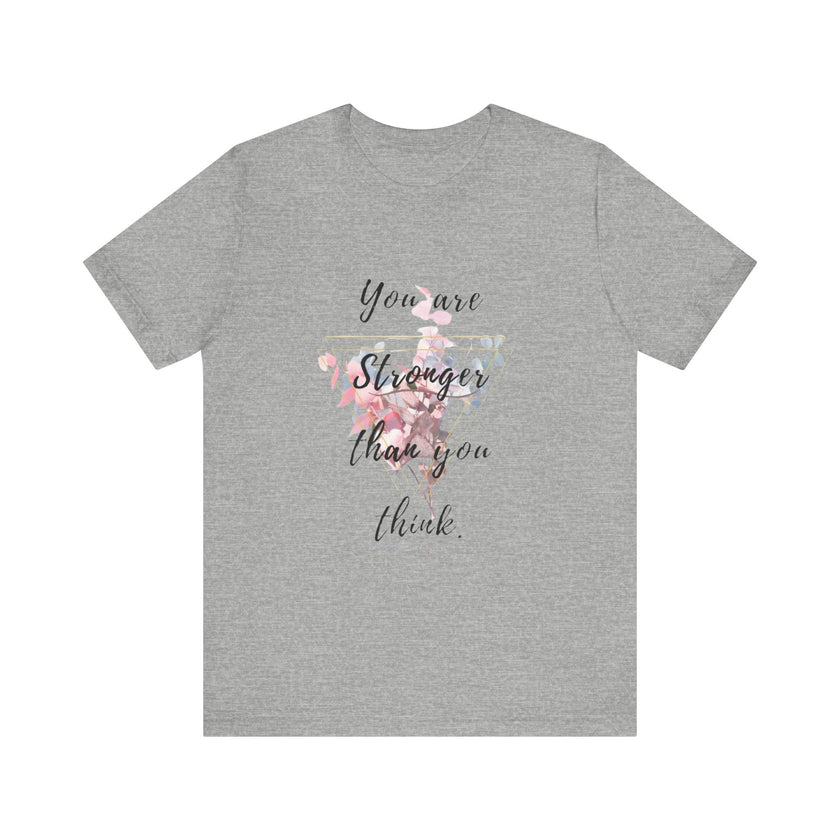 You are Stronger than you think - Unisex Jersey Short Sleeve Tee