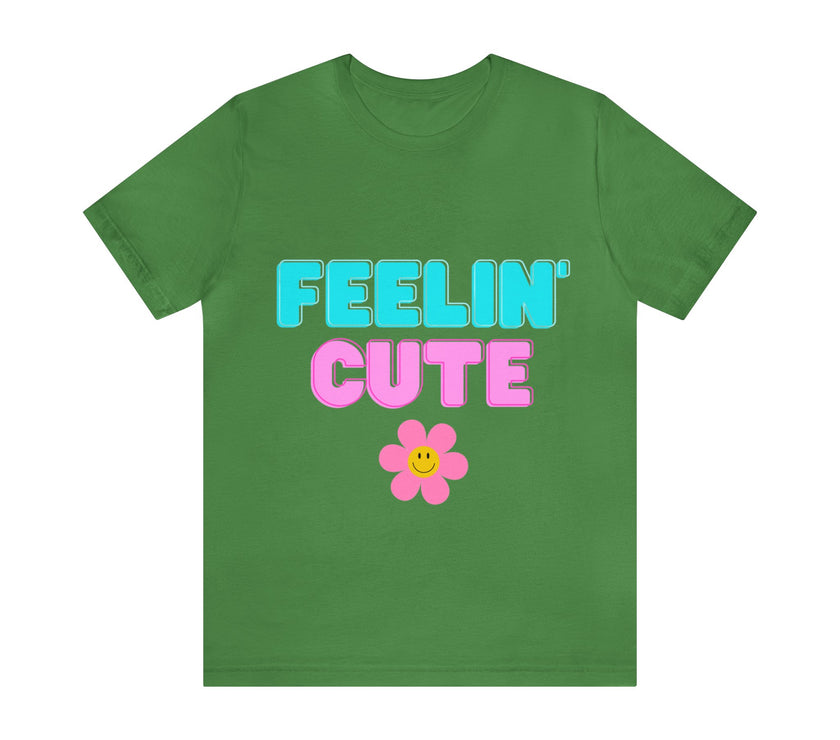 "Feelin' Cute" Unisex Jersey Short Sleeve Tee