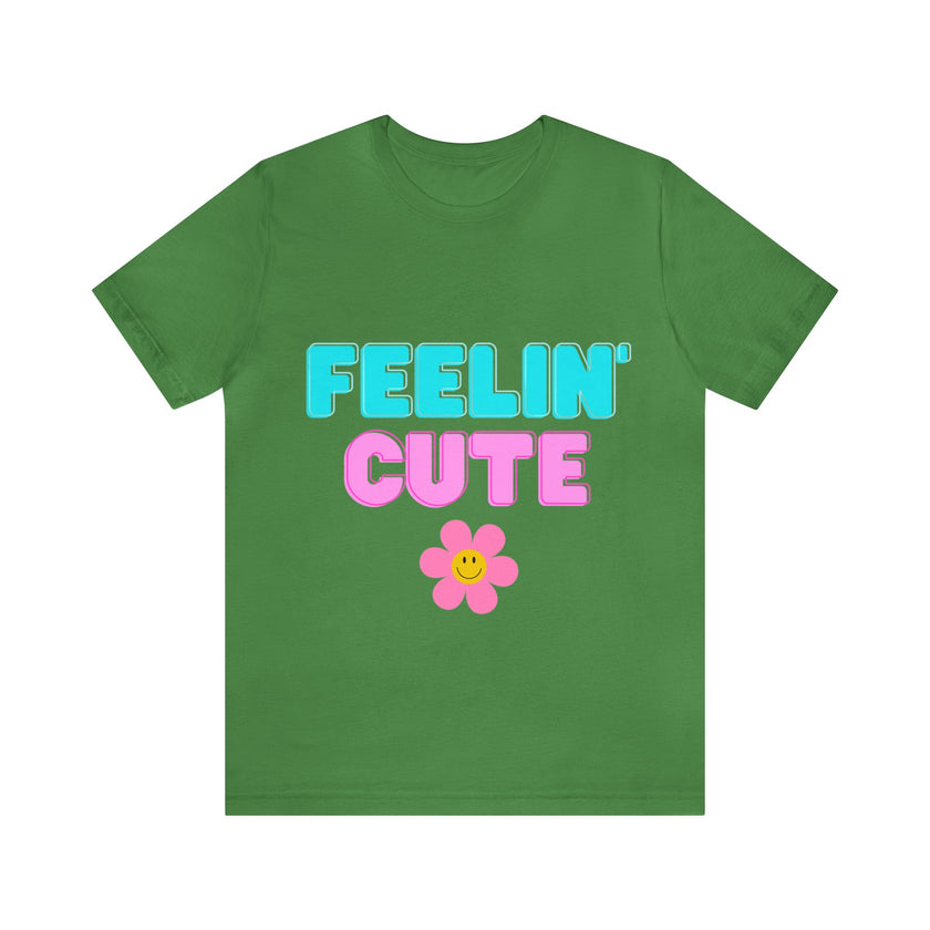 "Feelin' Cute" Unisex Jersey Short Sleeve Tee