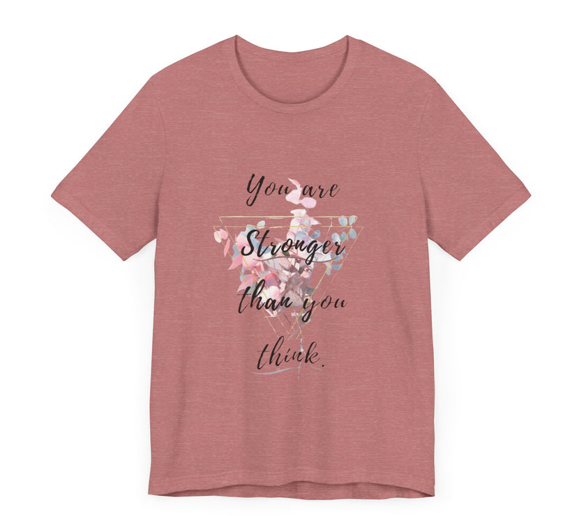 You are Stronger than you think - Unisex Jersey Short Sleeve Tee