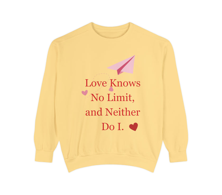 "Love knows no Limit, and Neither Do I" Unisex Garment-Dyed Sweatshirt