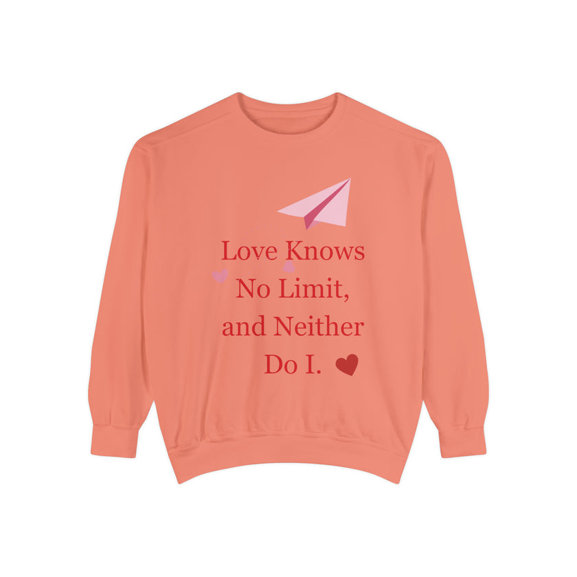 "Love knows no Limit, and Neither Do I" Unisex Garment-Dyed Sweatshirt