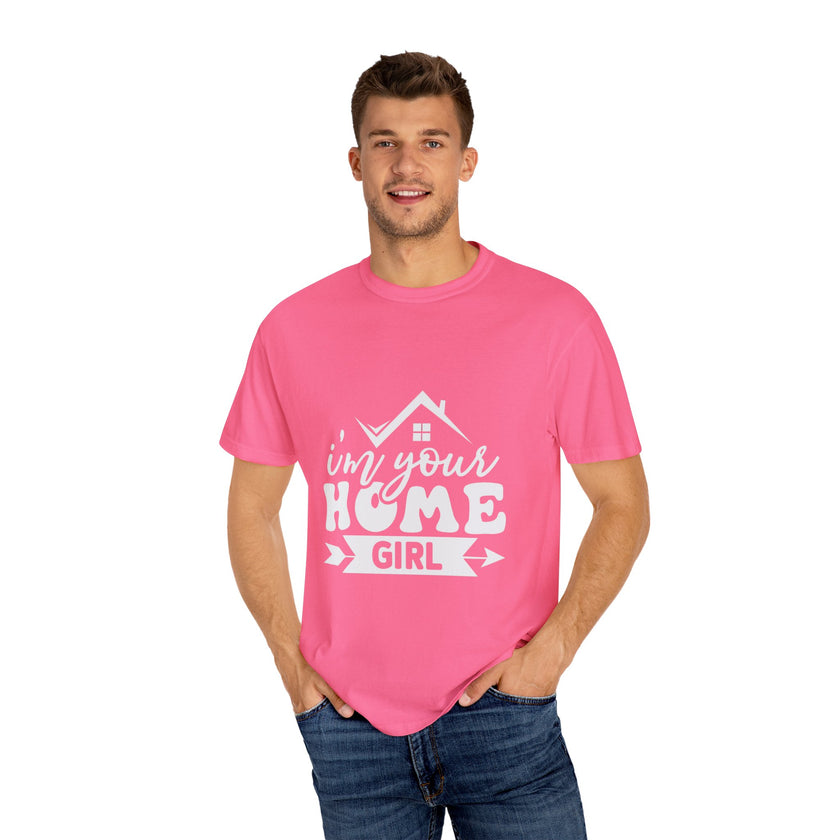 I'm Your Home Girl - Unisex Garment-Dyed T-shirt