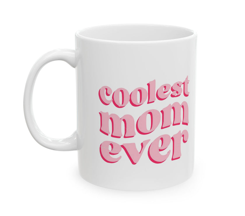 Coolest Mom Ever - Ceramic Mug, (11oz, 15oz)