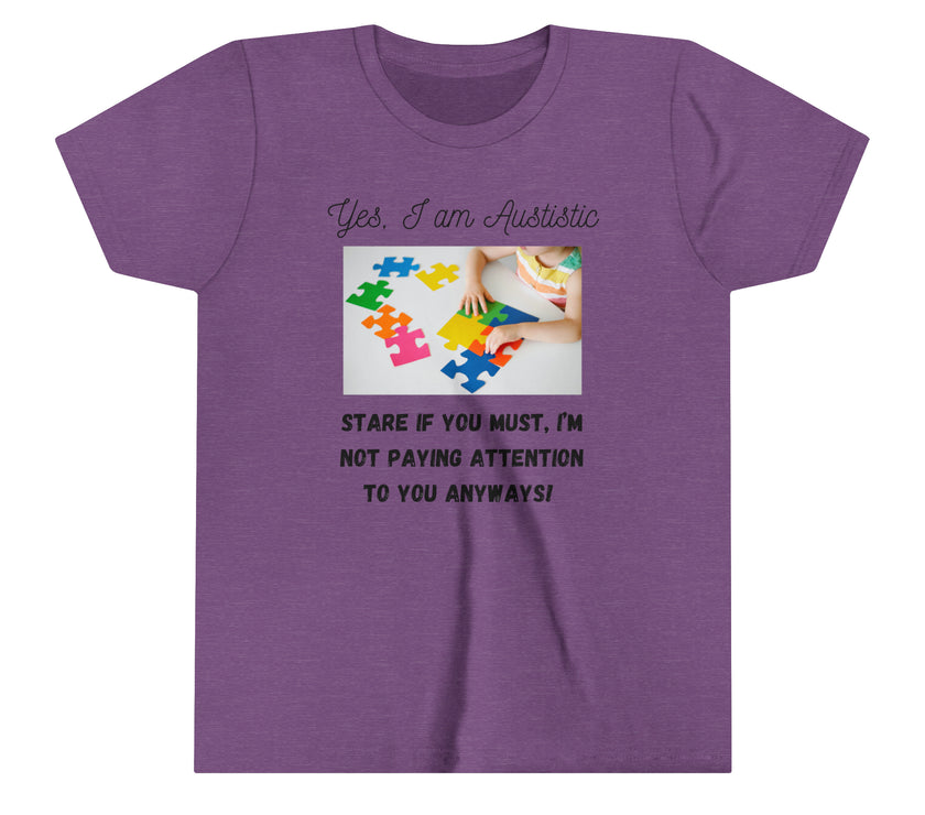 "Yes I am Autistic, Stare if you Must, I'm not paying Attention to you Anyways!" Youth Short Sleeve Tee