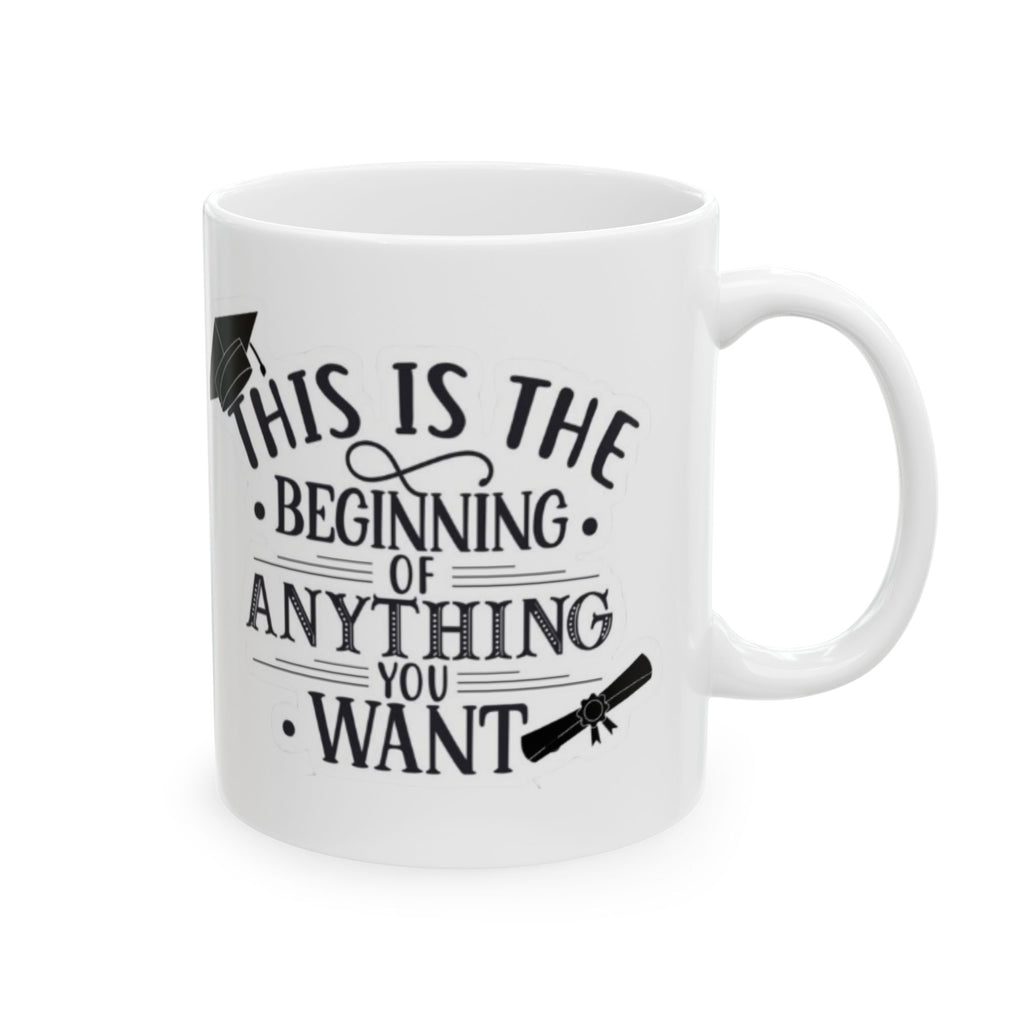 This is the beginning of anything you want - Ceramic Mug, (11oz, 15oz)