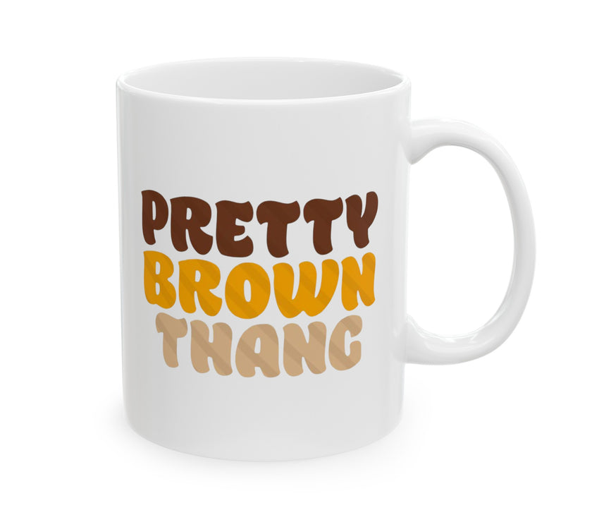 Pretty Brown Thang - Ceramic Mug, (11oz, 15oz)