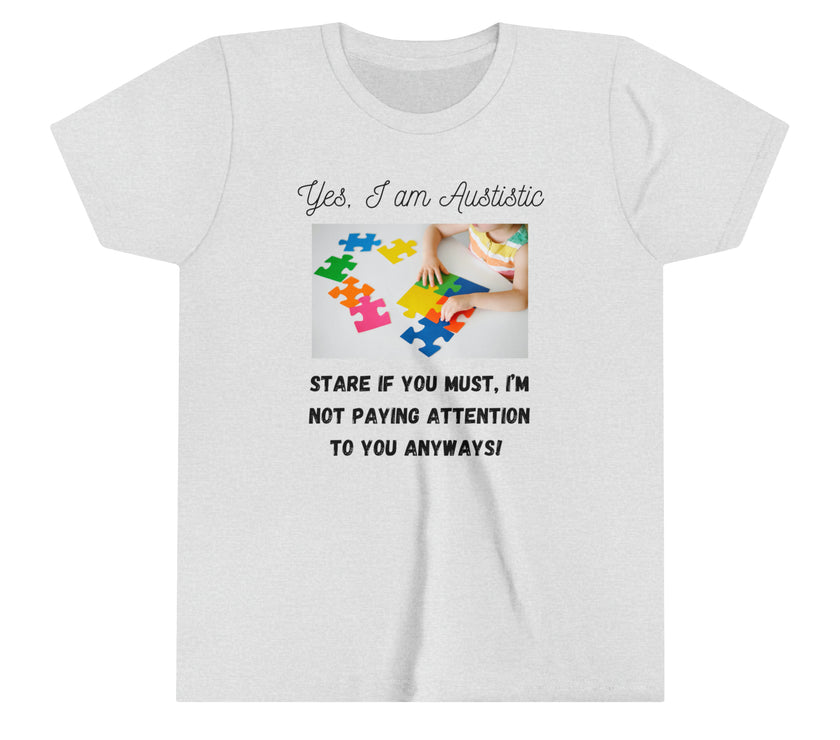 "Yes I am Autistic, Stare if you Must, I'm not paying Attention to you Anyways!" Youth Short Sleeve Tee