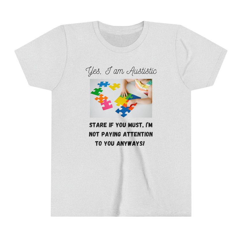 "Yes I am Autistic, Stare if you Must, I'm not paying Attention to you Anyways!" Youth Short Sleeve Tee