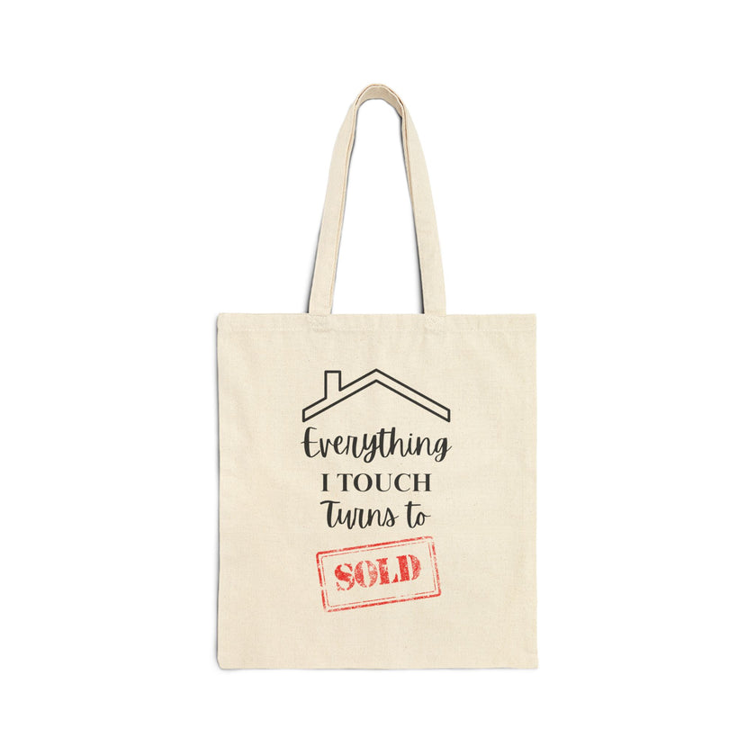Everything I Touch Turns To Sold - Cotton Canvas Tote Bag