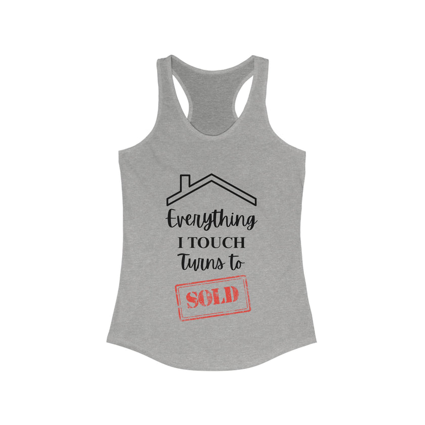Everything I Touch Turns To Sold - Women's Ideal Racerback Tank