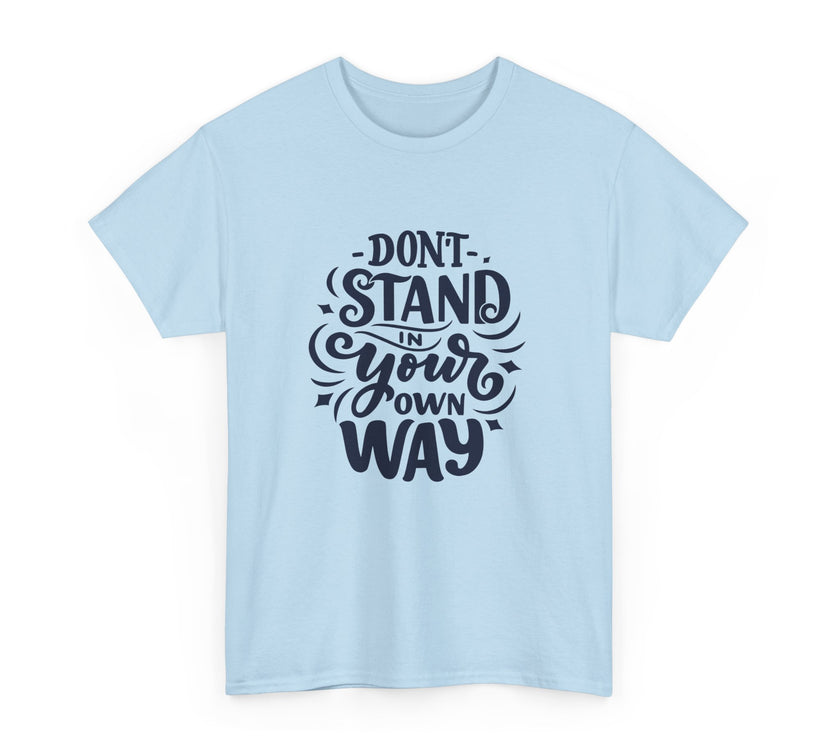 "Don't Stand in your own Way" Unisex Heavy Cotton Tee