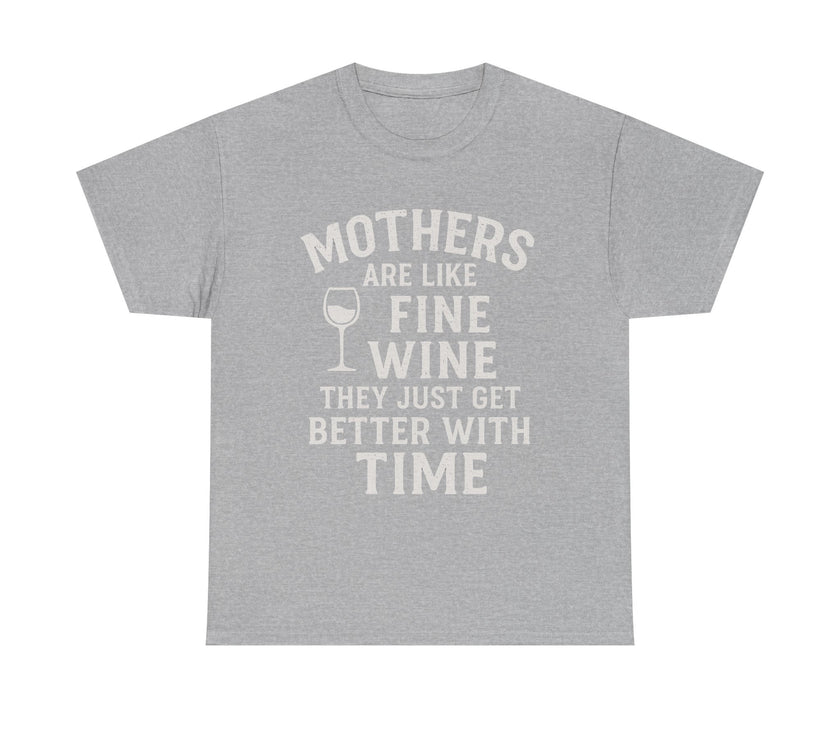 Mothers are like fine wine. They just get better with time - Unisex Heavy Cotton Tee