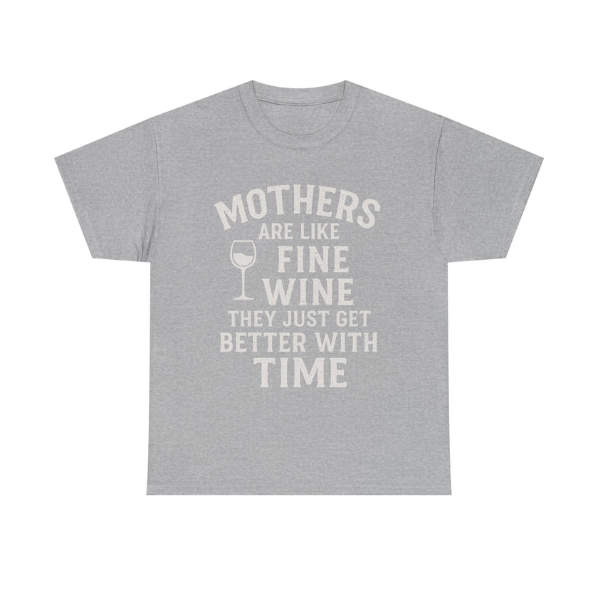 Mothers are like fine wine. They just get better with time - Unisex Heavy Cotton Tee