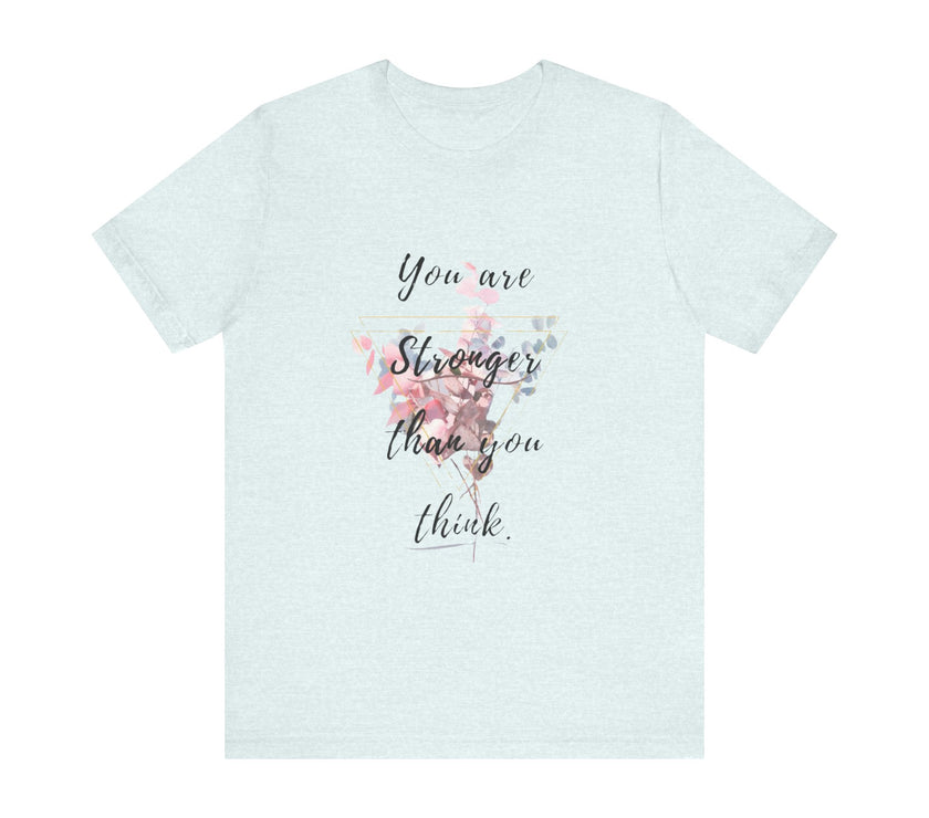 You are Stronger than you think - Unisex Jersey Short Sleeve Tee