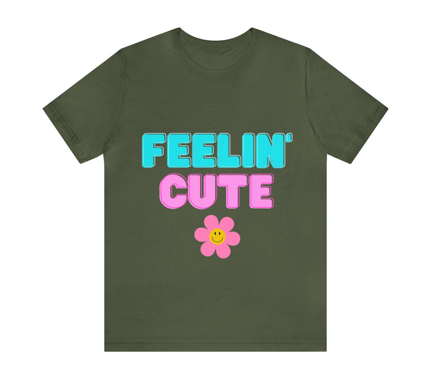 "Feelin' Cute" Unisex Jersey Short Sleeve Tee