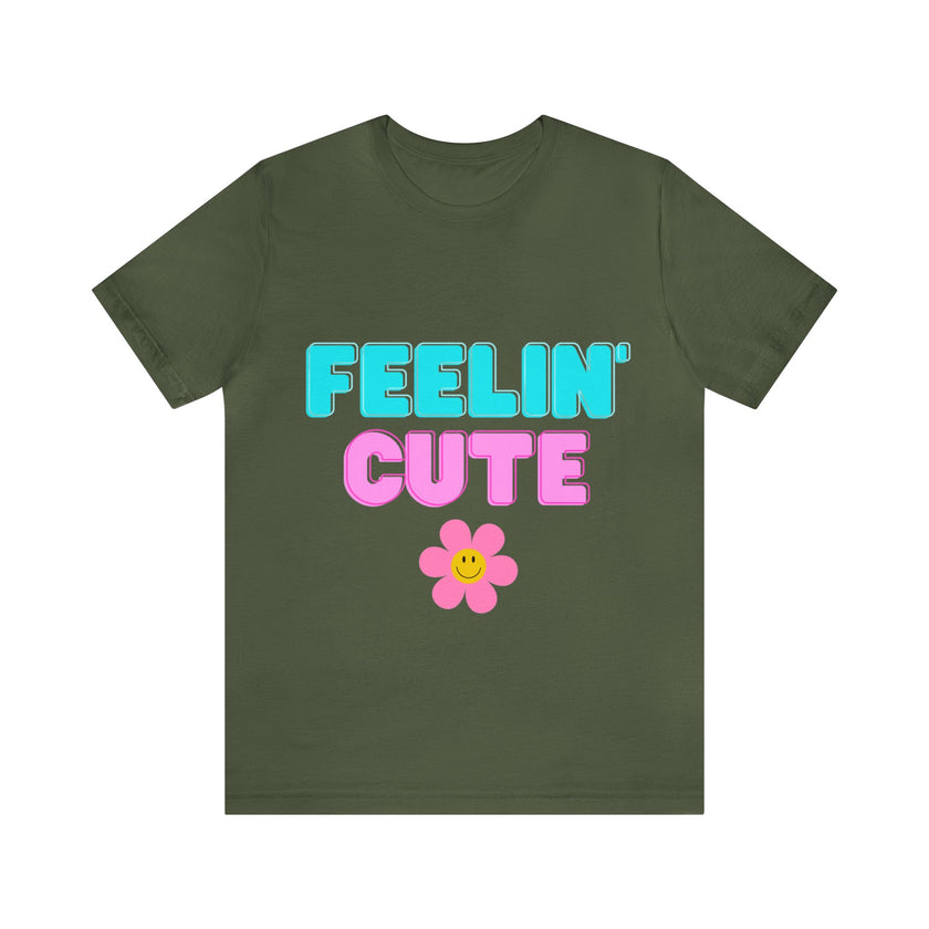 "Feelin' Cute" Unisex Jersey Short Sleeve Tee