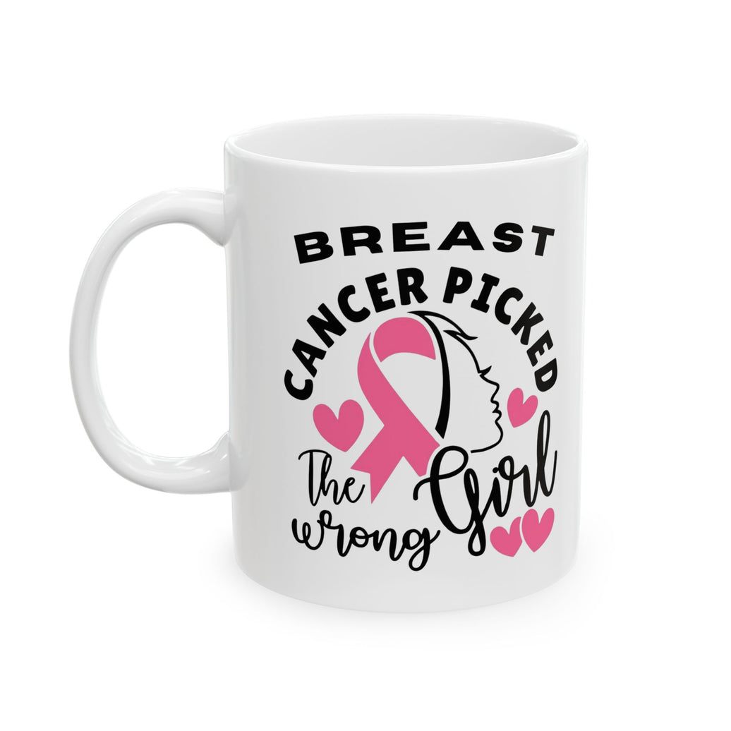 Breast Cancer Picked the Wrong Girl - Ceramic Mug, (11oz, 15oz)