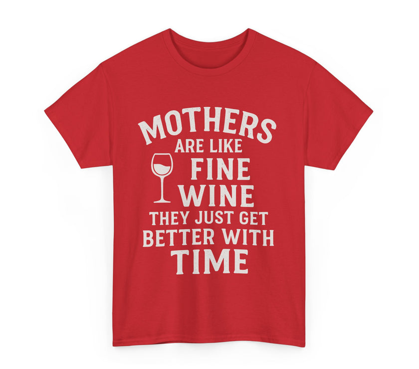 Mothers are like fine wine. They just get better with time - Unisex Heavy Cotton Tee