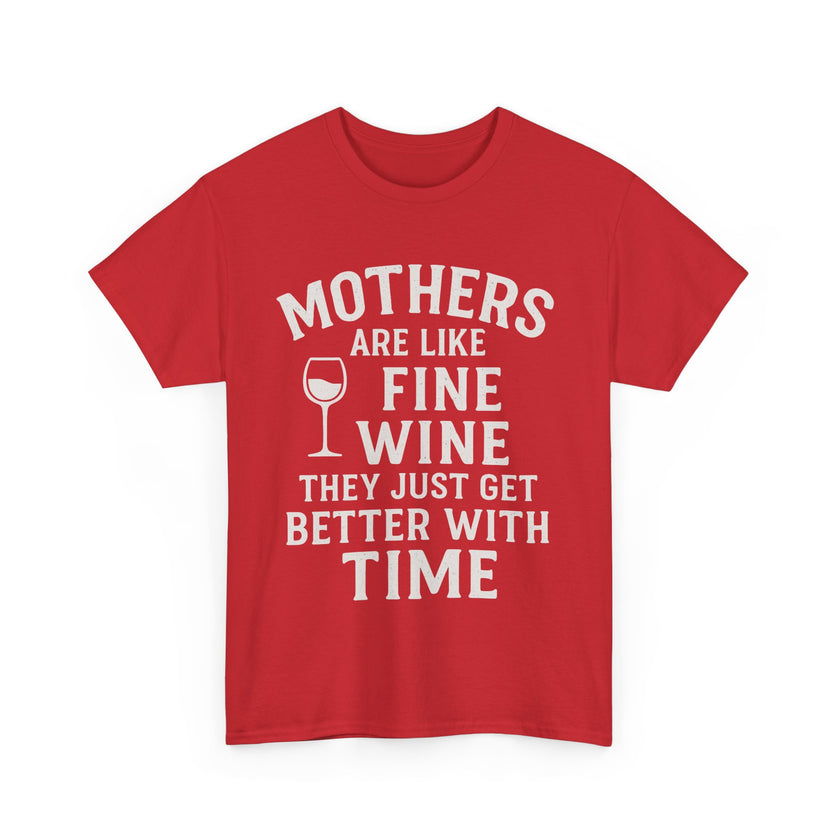 Mothers are like fine wine. They just get better with time - Unisex Heavy Cotton Tee