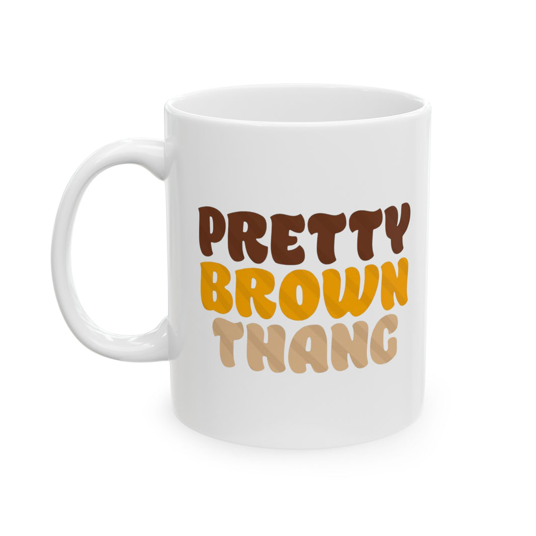 Pretty Brown Thang - Ceramic Mug, (11oz, 15oz)