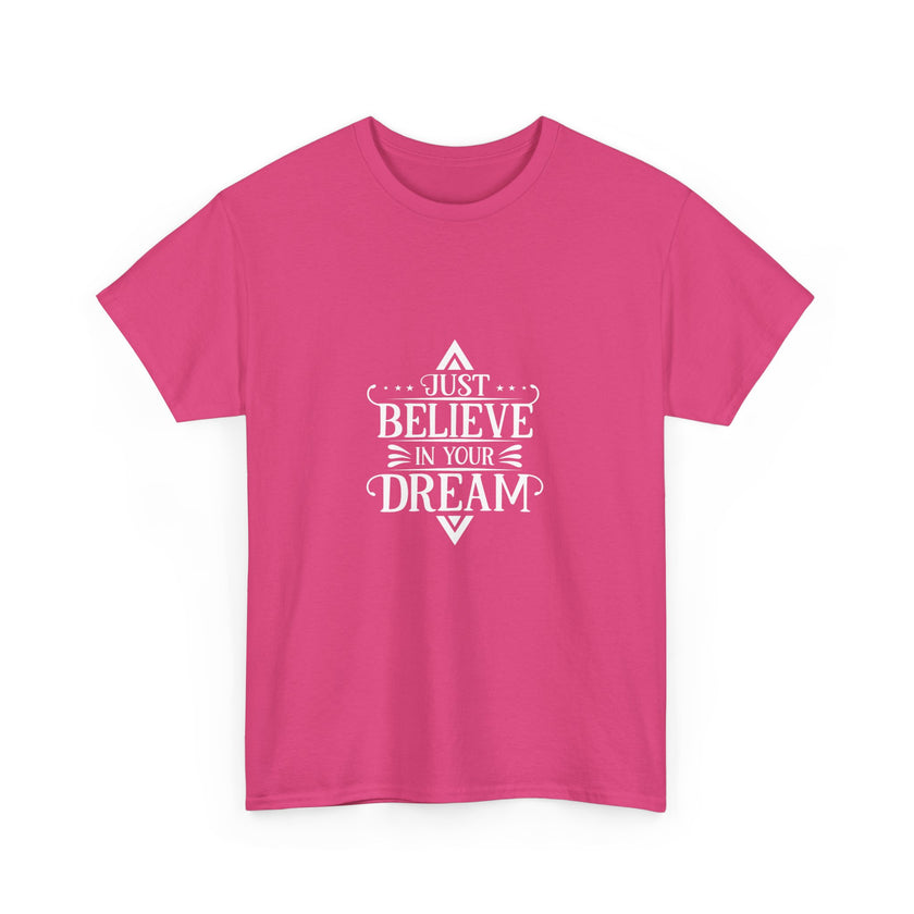 "Just Believe in your Dream" Unisex Heavy Cotton Tee