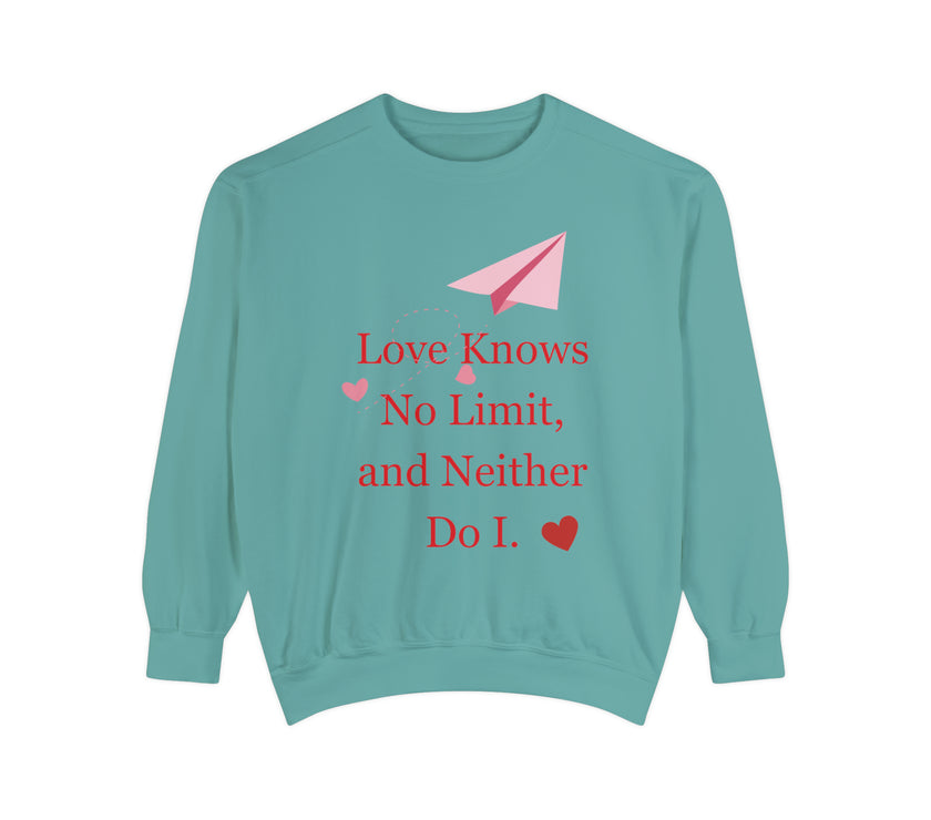 "Love knows no Limit, and Neither Do I" Unisex Garment-Dyed Sweatshirt