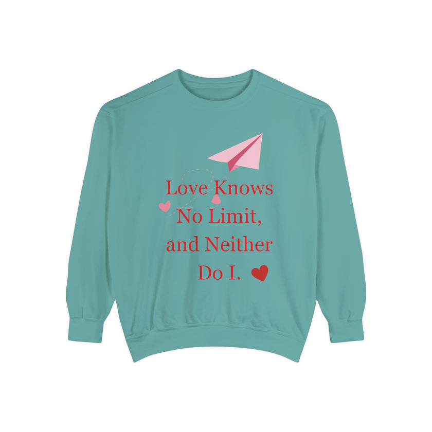 "Love knows no Limit, and Neither Do I" Unisex Garment-Dyed Sweatshirt