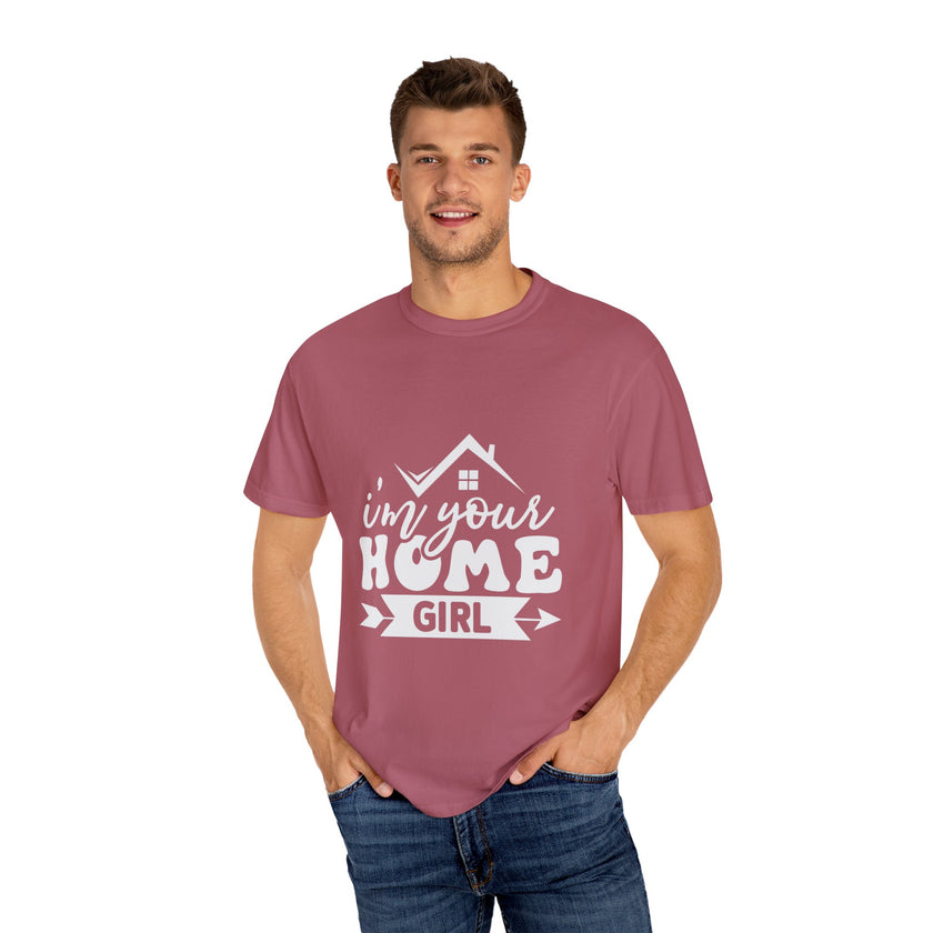 I'm Your Home Girl - Unisex Garment-Dyed T-shirt