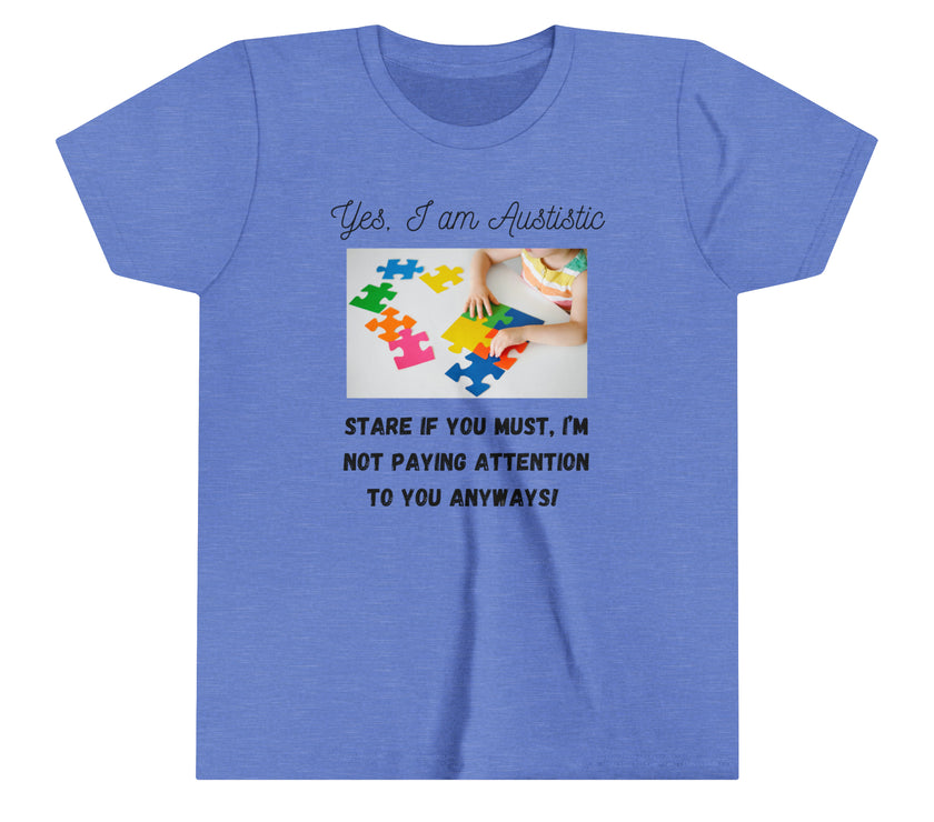 "Yes I am Autistic, Stare if you Must, I'm not paying Attention to you Anyways!" Youth Short Sleeve Tee