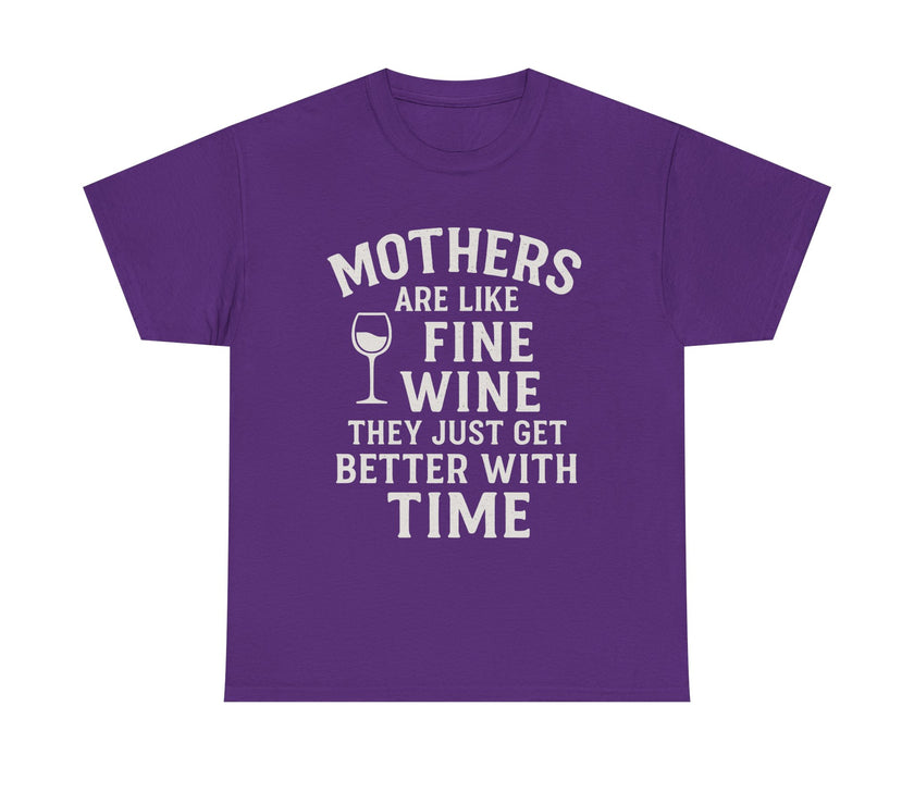 Mothers are like fine wine. They just get better with time - Unisex Heavy Cotton Tee