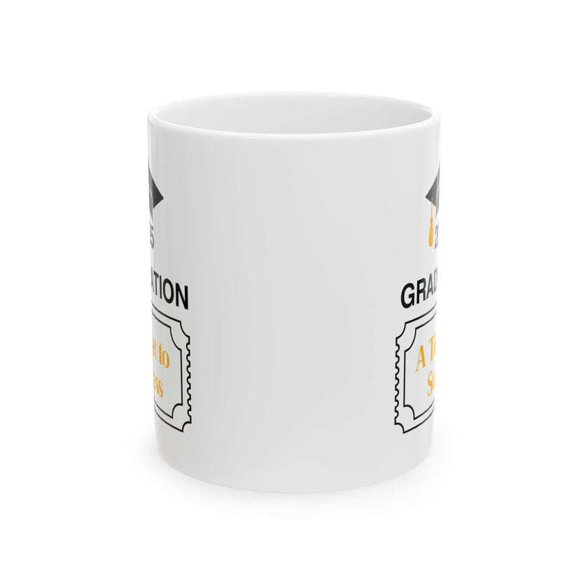 2025 Graduation A Ticket to Success - Ceramic Mug, (11oz, 15oz)