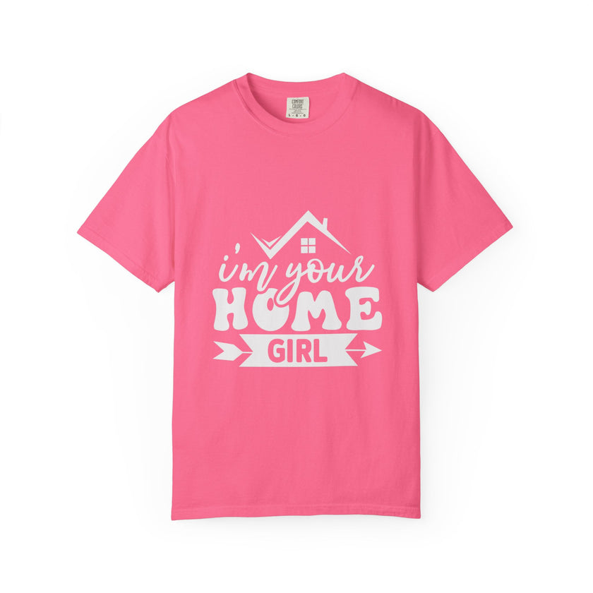 I'm Your Home Girl - Unisex Garment-Dyed T-shirt